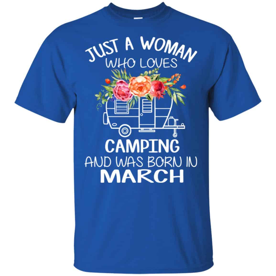 Just A Woman Who Loves Camping And Was Born In March T-Shirts, Hoodie, Tank
