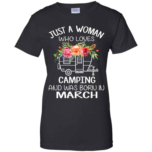 
	Just A Woman Who Loves Camping And Was Born In March T-Shirts, Hoodie, Tank