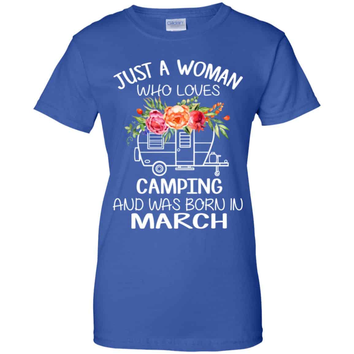 Just A Woman Who Loves Camping And Was Born In March T-Shirts, Hoodie, Tank