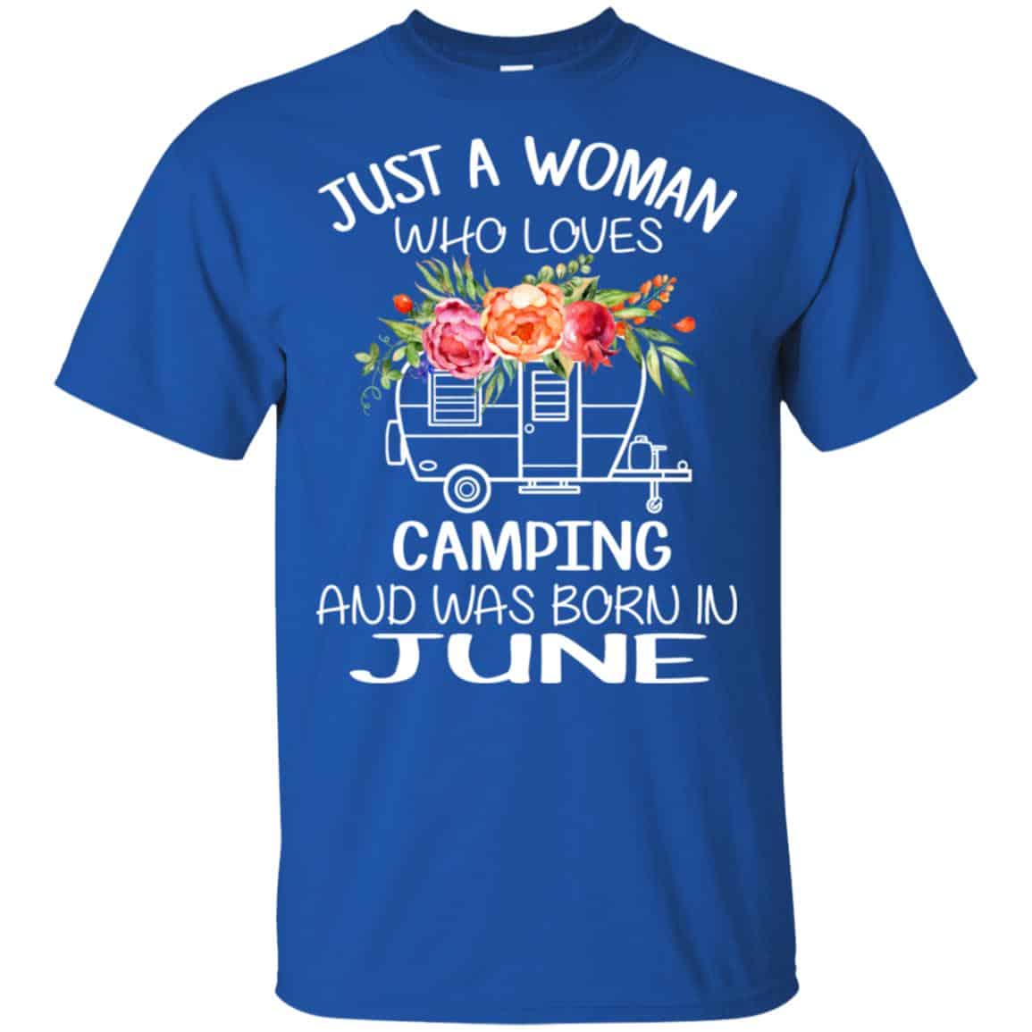 Just A Woman Who Loves Camping And Was Born In June T-Shirts, Hoodie, Tank