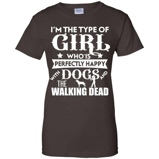 I’m The Type Of Girl Who Is Perfectly Happy With Dogs And The Walking Dead Shirt, Hoodie, Tank