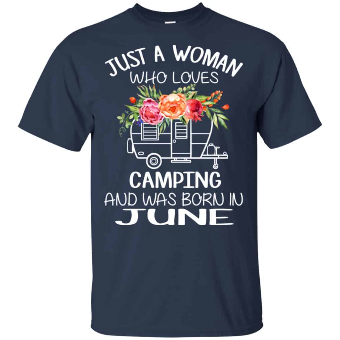 Just A Woman Who Loves Camping And Was Born In June T-Shirts, Hoodie, Tank