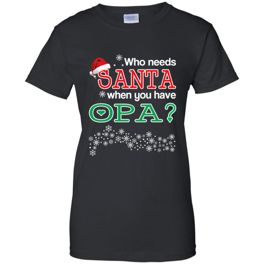 
	Who Needs Santa When You Have Opa? Christmas T-Shirts, Hoodie, Tank