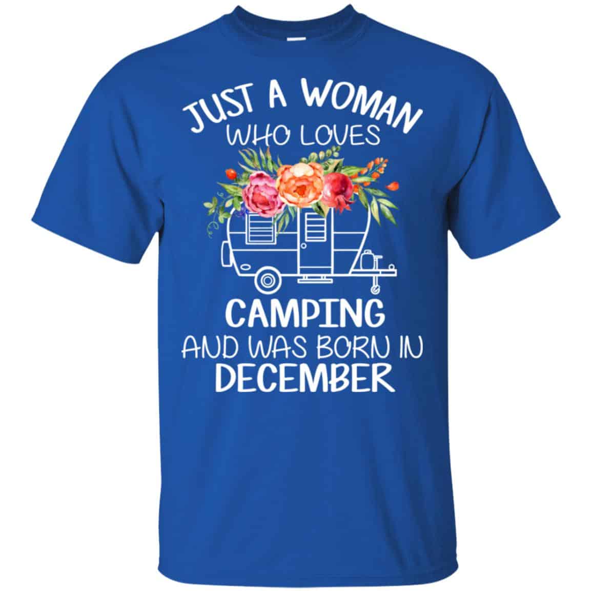 Just A Woman Who Loves Camping And Was Born In December T-Shirts, Hoodie, Tank