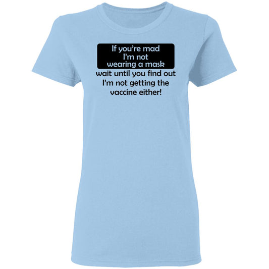 If You’re Mad I’m Not Wearing A Mask I’m Not Getting The Vaccine Either Shirt, Hoodie, Tank