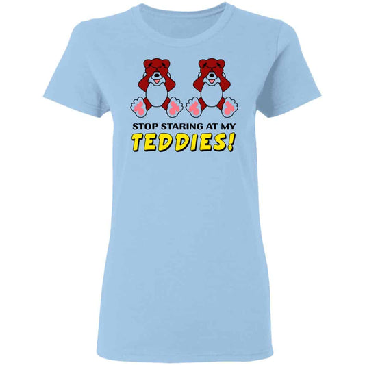 
	Stop Staring At My Teddies Shirt, Hoodie, Tank