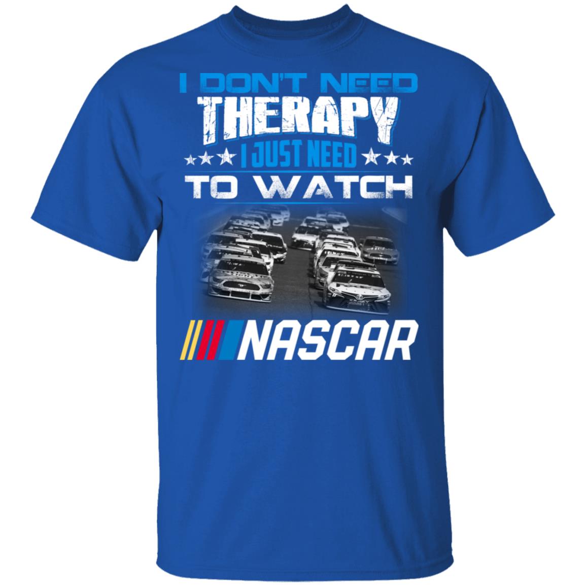 I Don’t Need Therapy I Just Need To Watch Nascar Shirt, Hoodie, Tank
