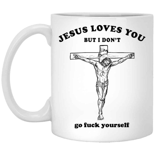 
	Jesus Loves You But I Don’t Go Fuck Yourself Mug