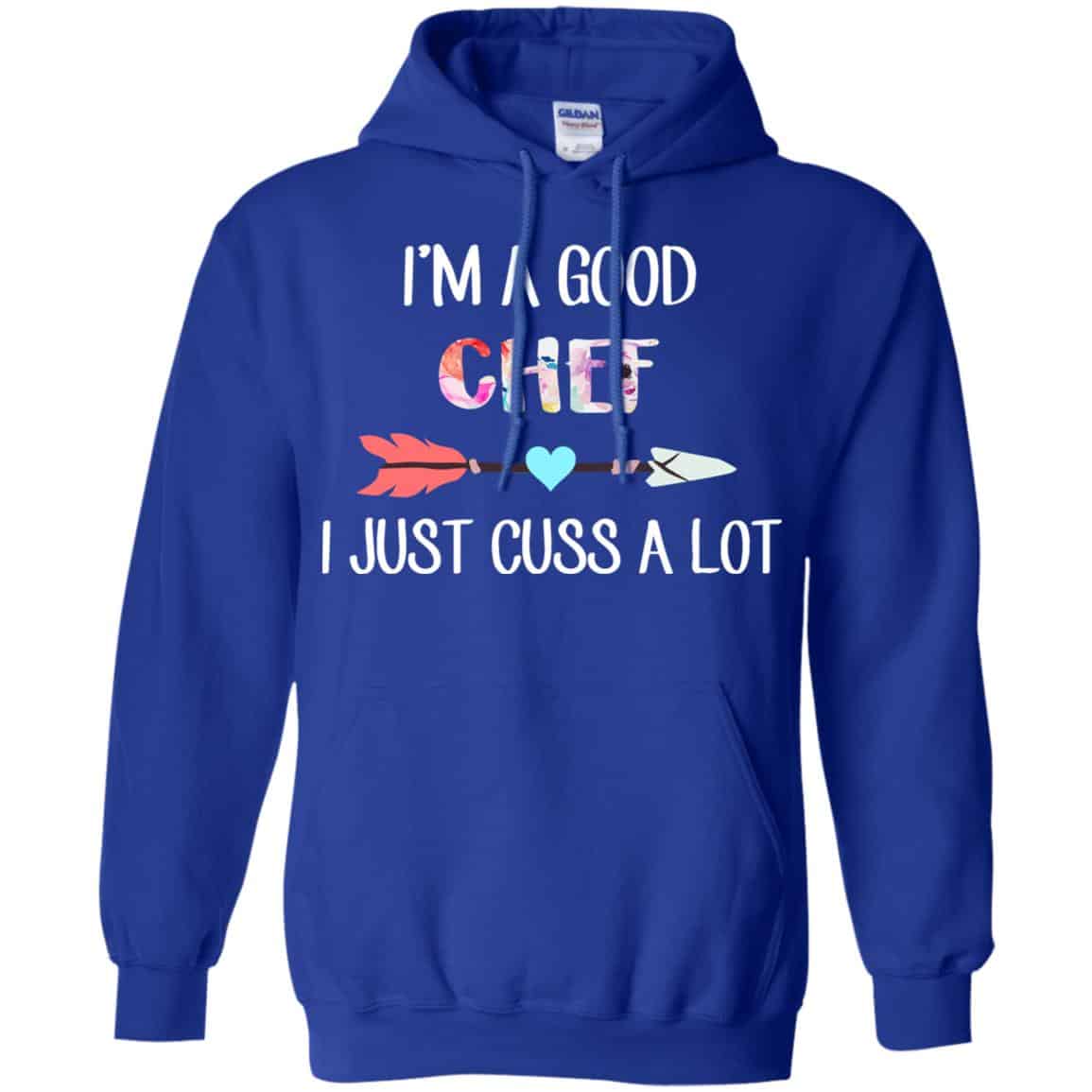 I’m A Good Chef I Just Cuss A Lot T-Shirts, Hoodie, Tank