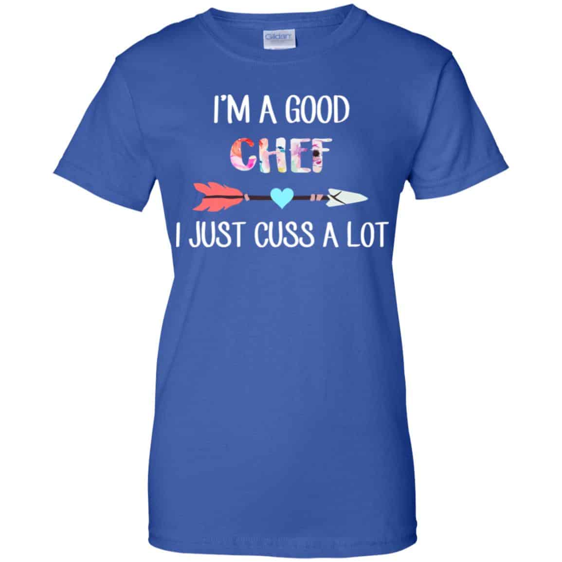 I’m A Good Chef I Just Cuss A Lot T-Shirts, Hoodie, Tank