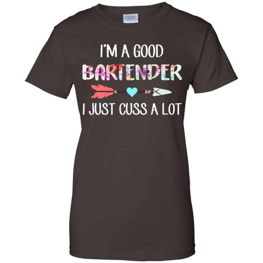 I’m A Good Bartender I Just Cuss A Lot T-Shirts, Hoodie, Tank
