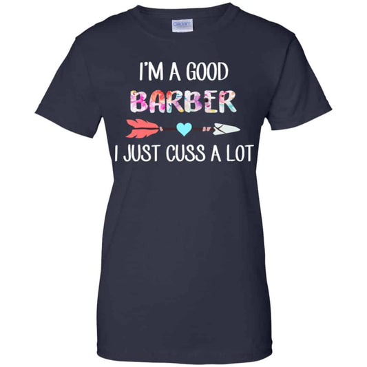 
	I’m A Good Barber I Just Cuss A Lot T-Shirts, Hoodie, Tank