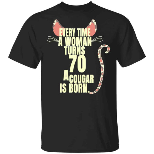 Every Time A Woman Turns 70 A Cougar Is Born Birthday Shirt, Hoodie, Tank