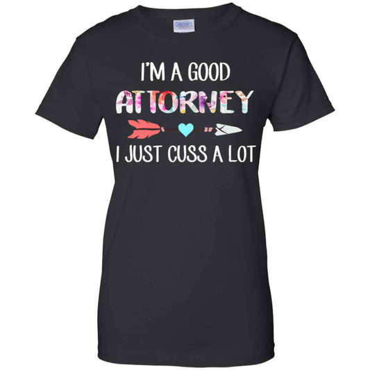 I’m A Good Attorney I Just Cuss A Lot T-Shirts, Hoodie, Tank