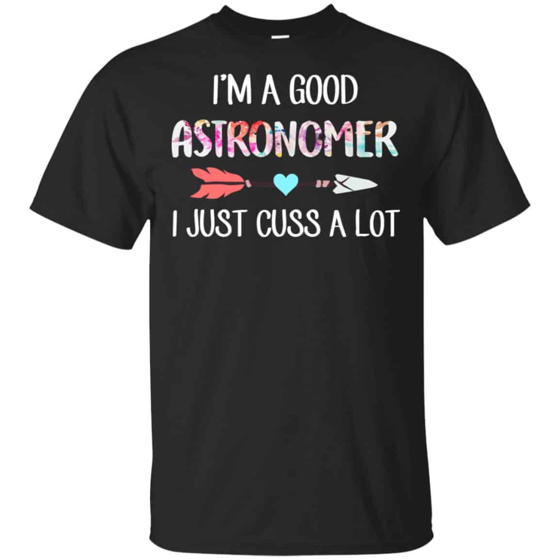 I’m A Good Astronomer I Just Cuss A Lot T-Shirts, Hoodie, Tank