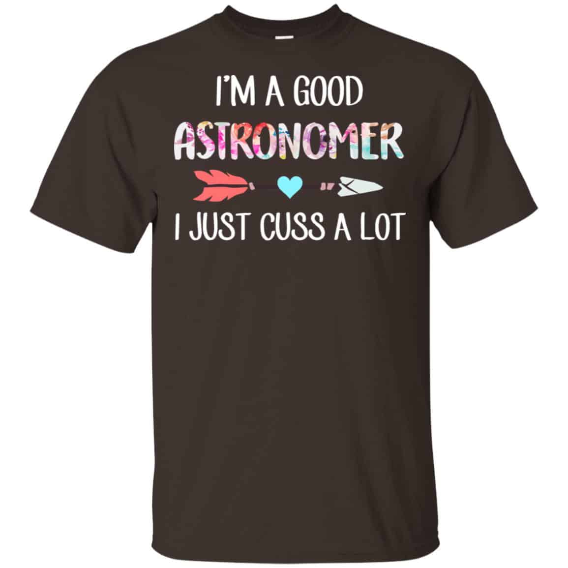 I’m A Good Astronomer I Just Cuss A Lot T-Shirts, Hoodie, Tank