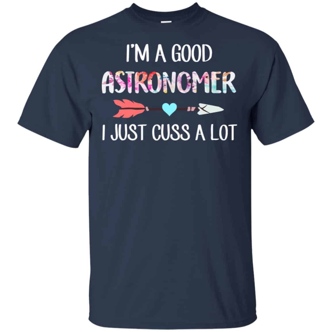 I’m A Good Astronomer I Just Cuss A Lot T-Shirts, Hoodie, Tank