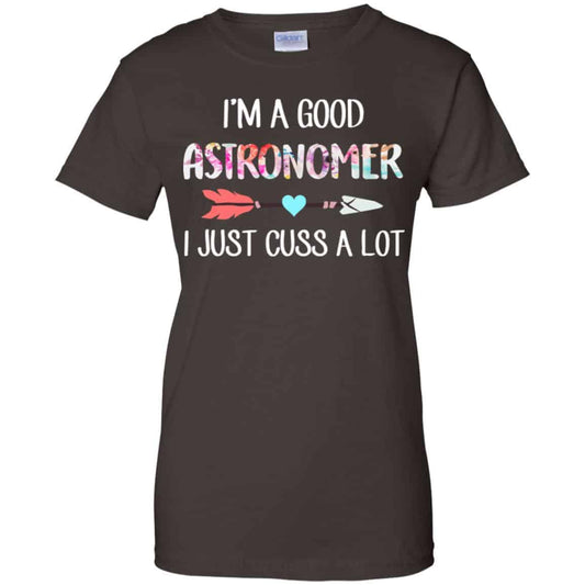 I’m A Good Astronomer I Just Cuss A Lot T-Shirts, Hoodie, Tank