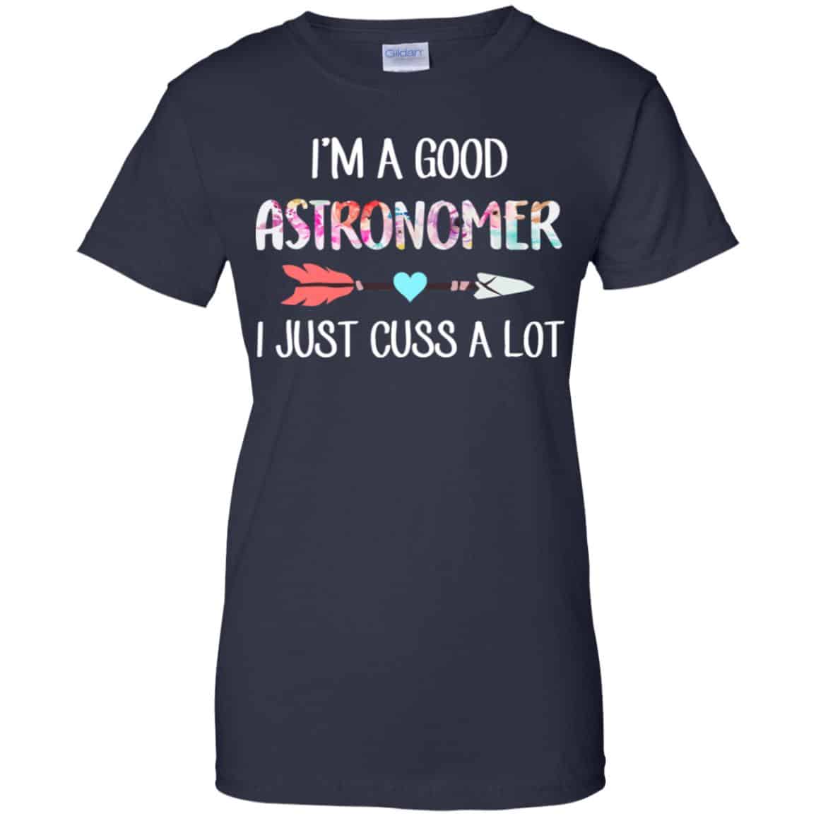I’m A Good Astronomer I Just Cuss A Lot T-Shirts, Hoodie, Tank