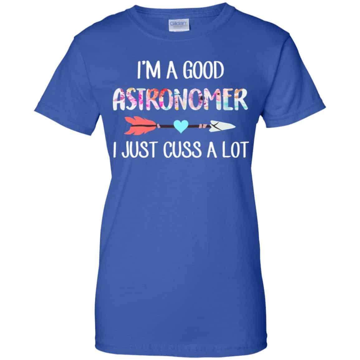 I’m A Good Astronomer I Just Cuss A Lot T-Shirts, Hoodie, Tank