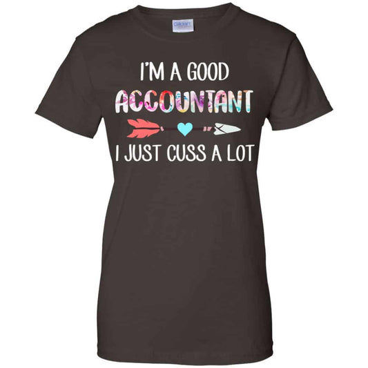 I’m A Good Accountant I Just Cuss A Lot T-Shirts, Hoodie, Tank