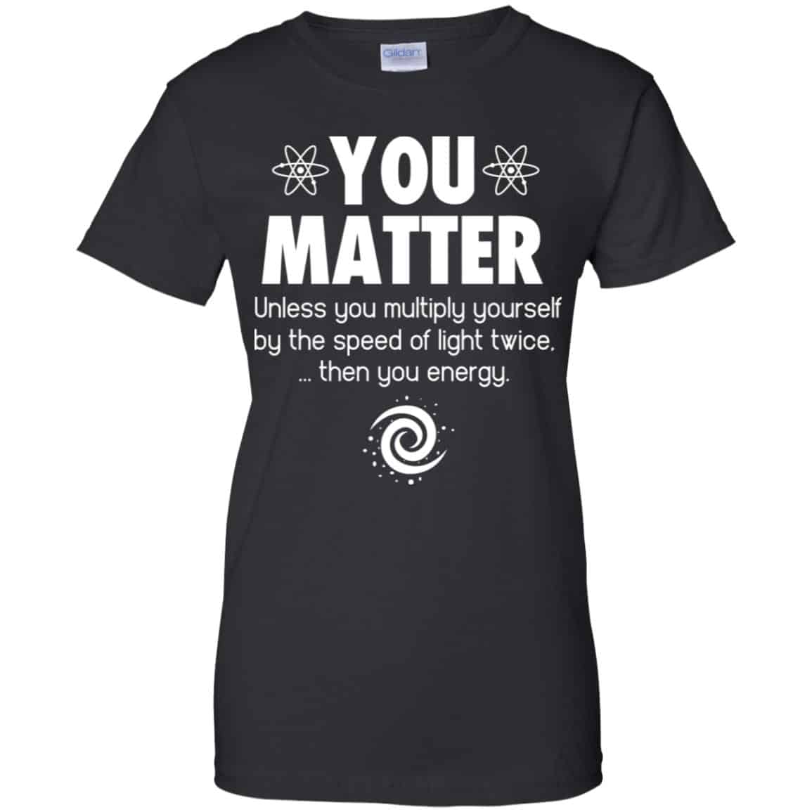
	You Matter. Until You Multiply Yourself By The Speed Of Light Twice T-Shirts, Hoodie, Tank