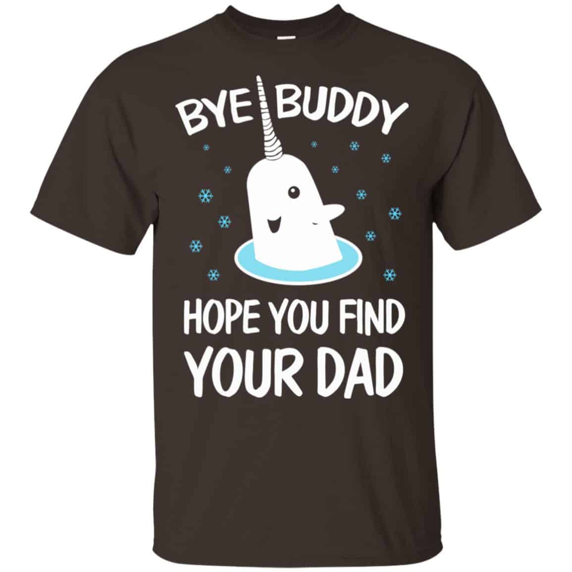 Bye Buddy Hope You Find Your Dad T-Shirts, Hoodie, Sweater