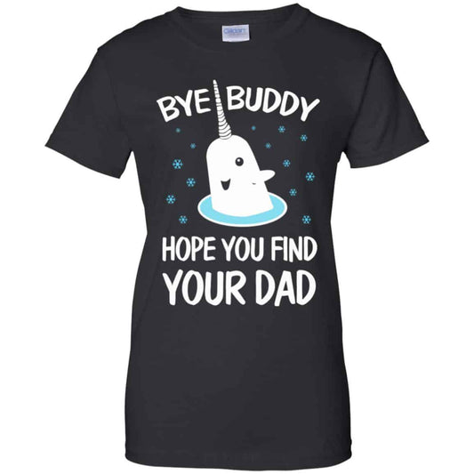 
	Bye Buddy Hope You Find Your Dad T-Shirts, Hoodie, Sweater