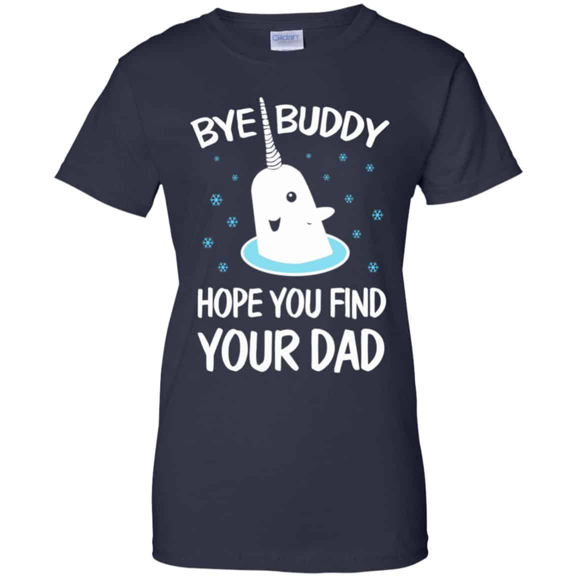 Bye Buddy Hope You Find Your Dad T-Shirts, Hoodie, Sweater