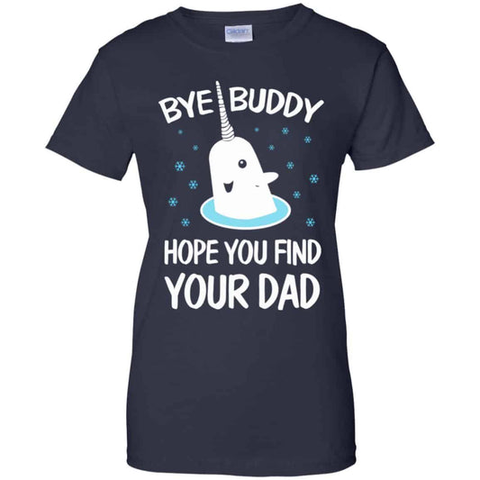 Bye Buddy Hope You Find Your Dad T-Shirts, Hoodie, Sweater