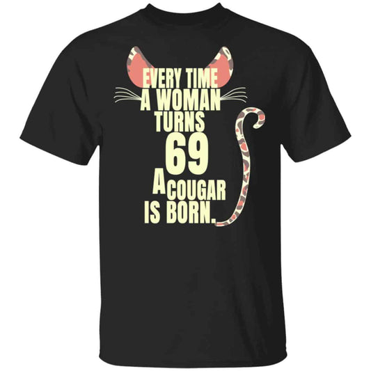 Every Time A Woman Turns 69 A Cougar Is Born Birthday Shirt, Hoodie, Tank