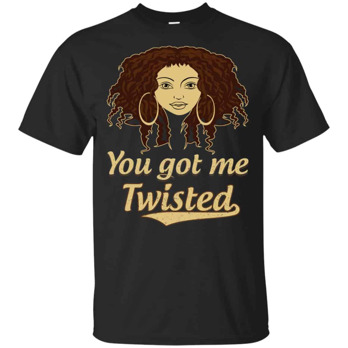 You Got Me Twisted Shirt, Hoodie, Tank