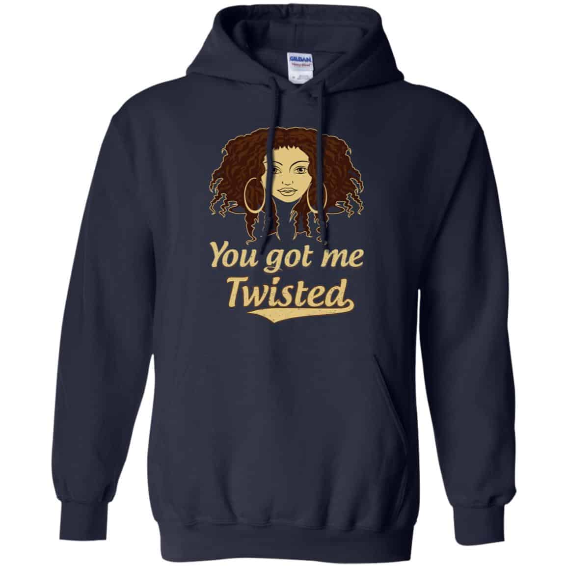 You Got Me Twisted Shirt, Hoodie, Tank