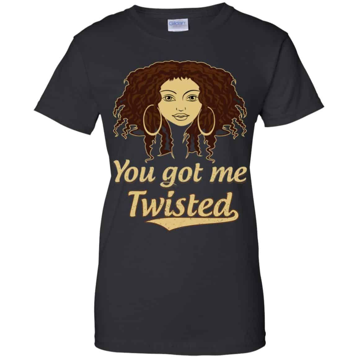
	You Got Me Twisted Shirt, Hoodie, Tank