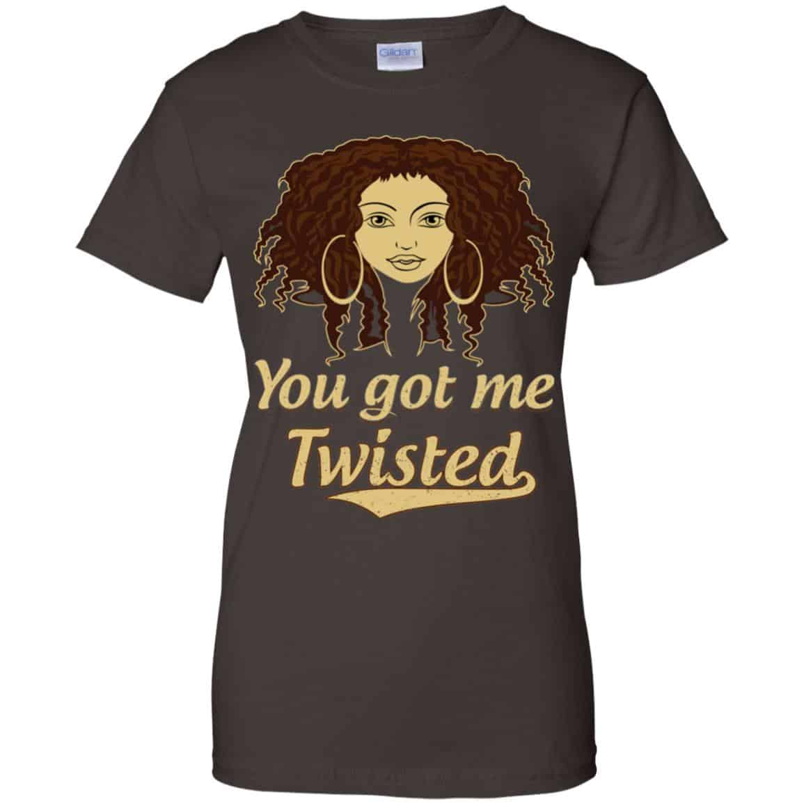 You Got Me Twisted Shirt, Hoodie, Tank