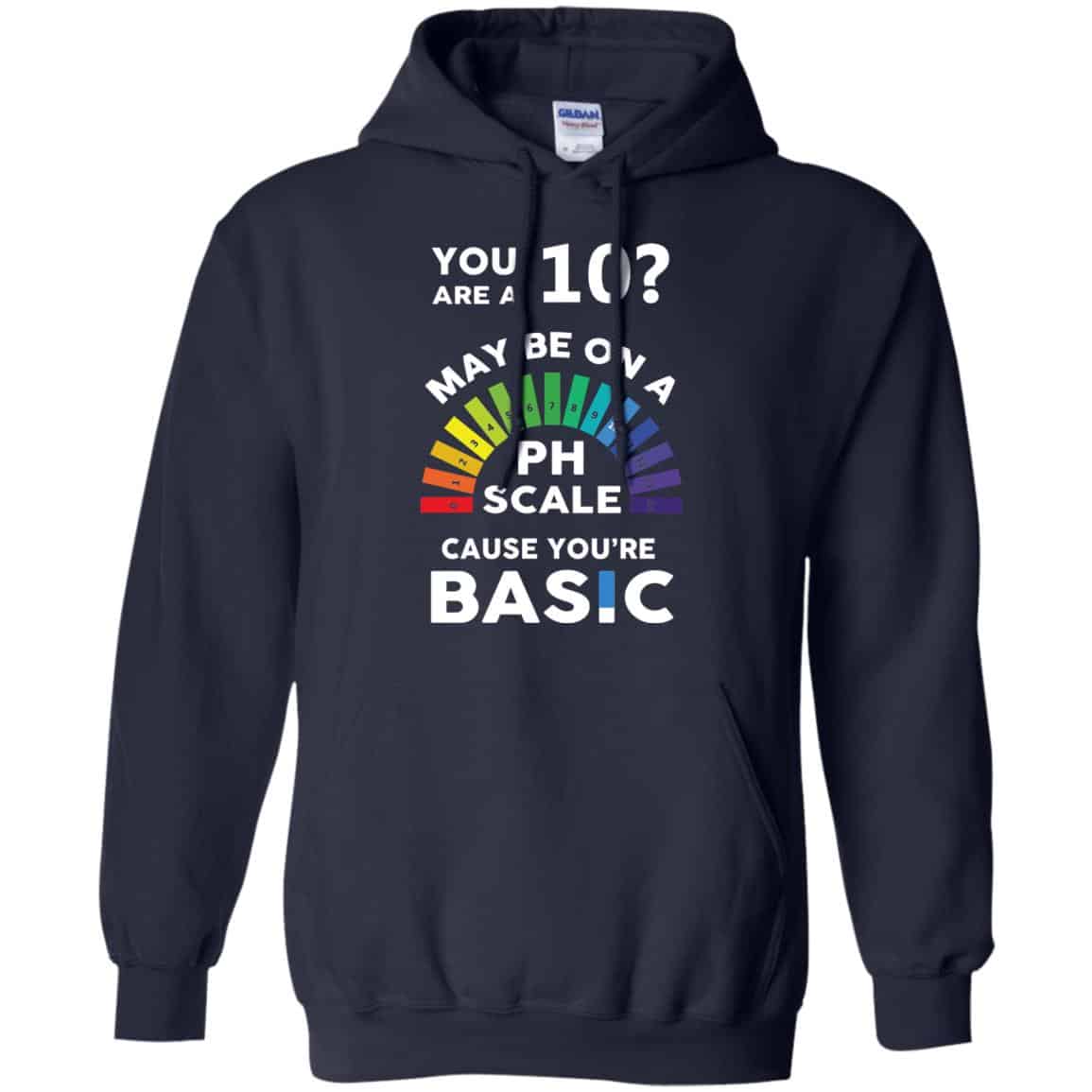 You Are A 10 Maybe On A Ph Scale Cause You’re Basic T-Shirts, Hoodie, Tank