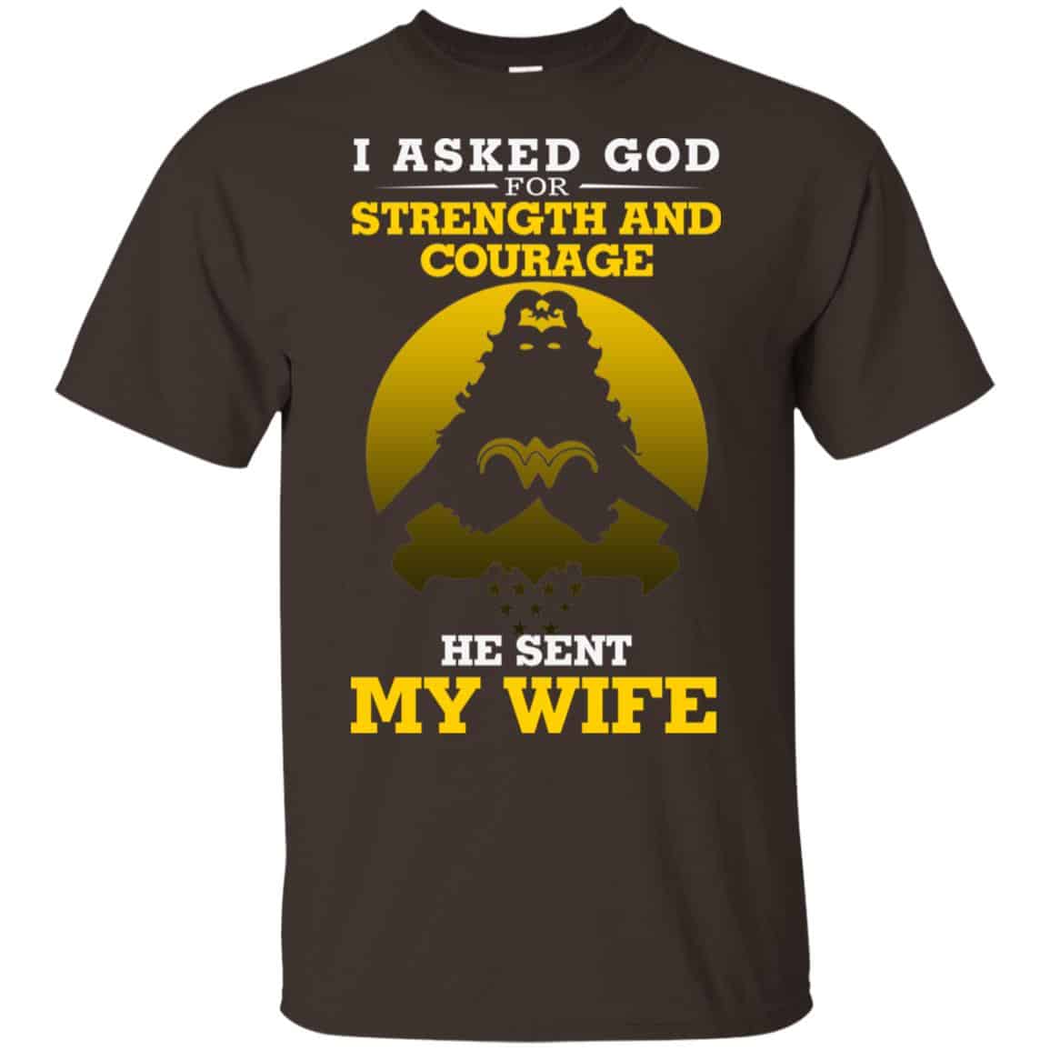 I Asked God For Strength And Courage He Sent My Wife Shirt, Hoodie, Tank
