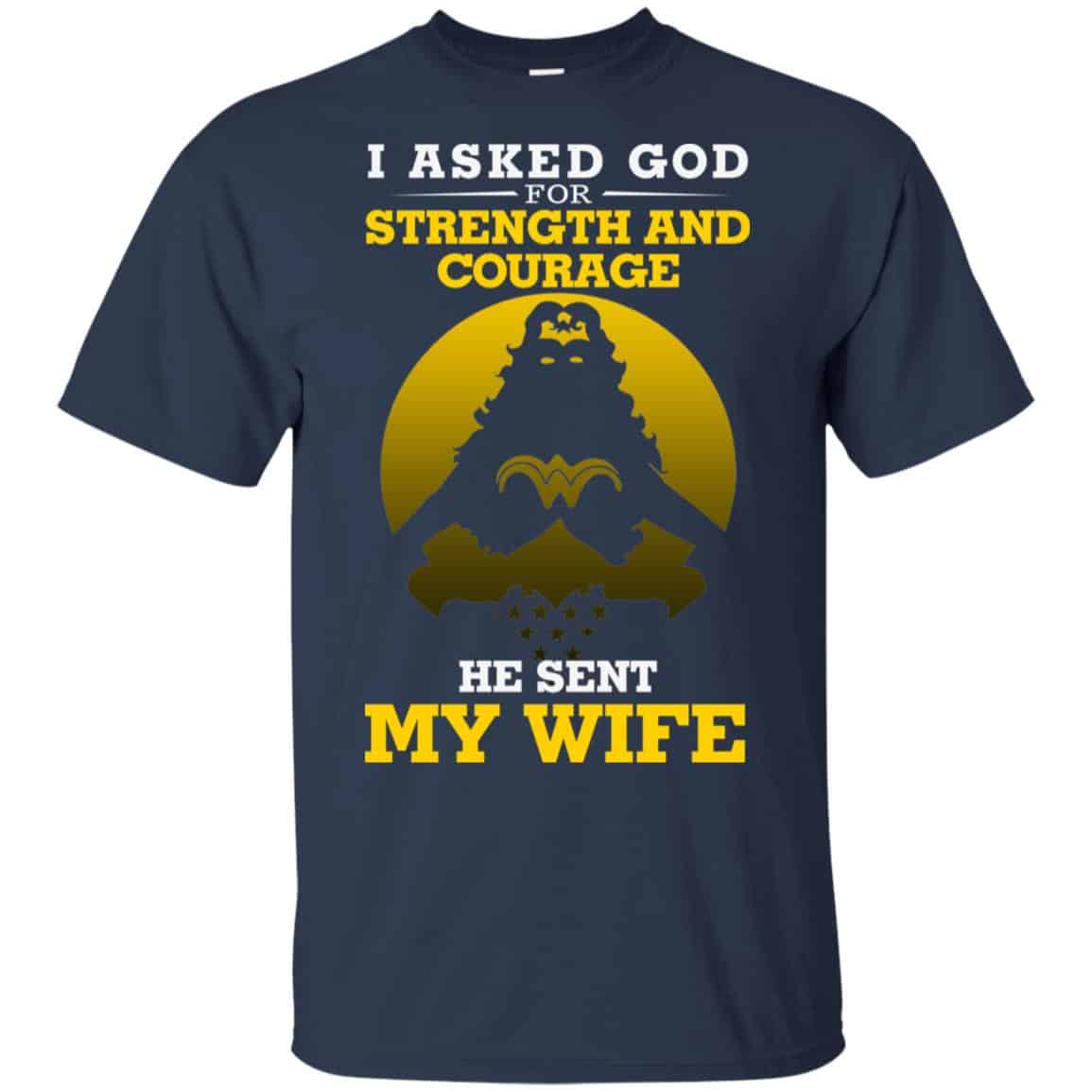 I Asked God For Strength And Courage He Sent My Wife Shirt, Hoodie, Tank