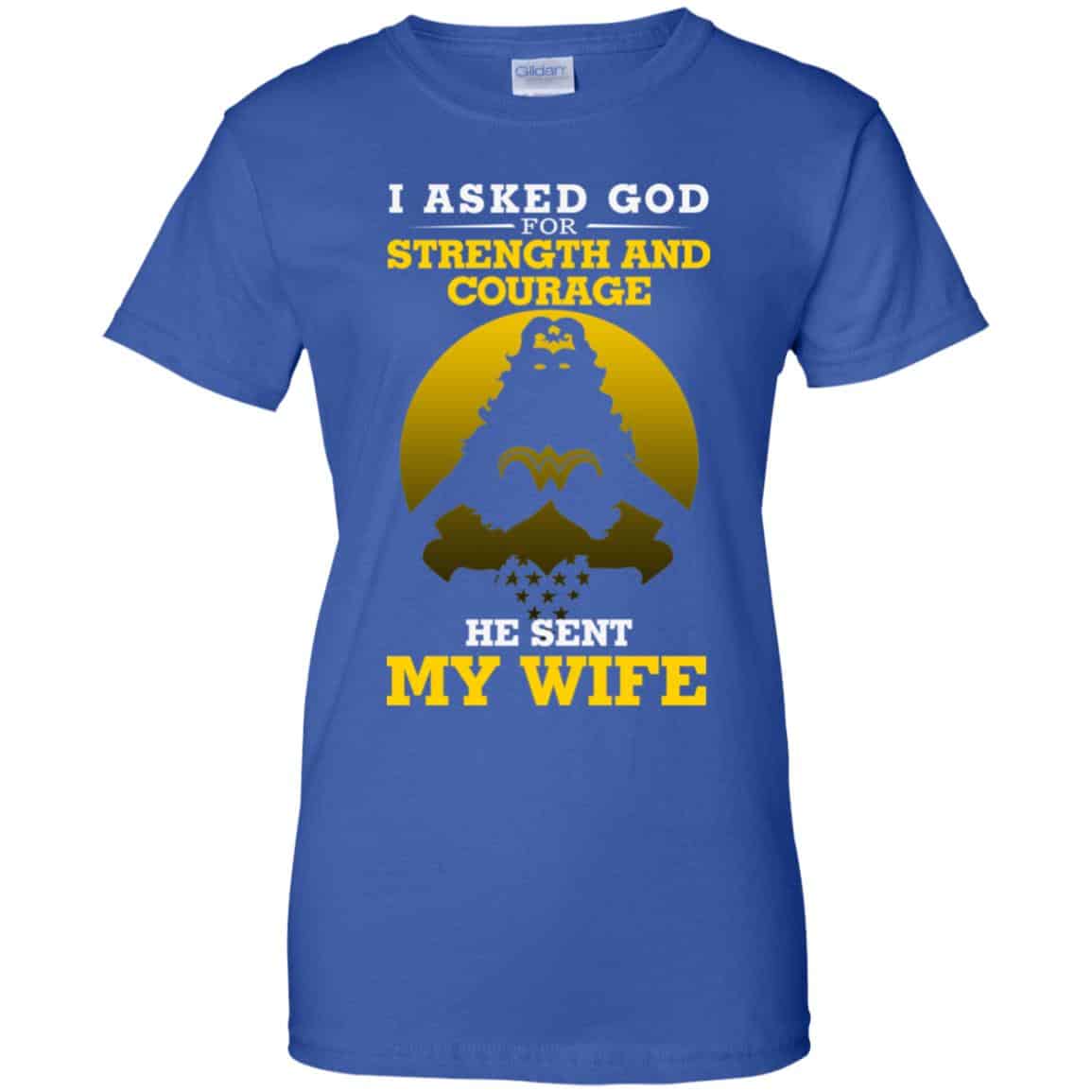 I Asked God For Strength And Courage He Sent My Wife Shirt, Hoodie, Tank