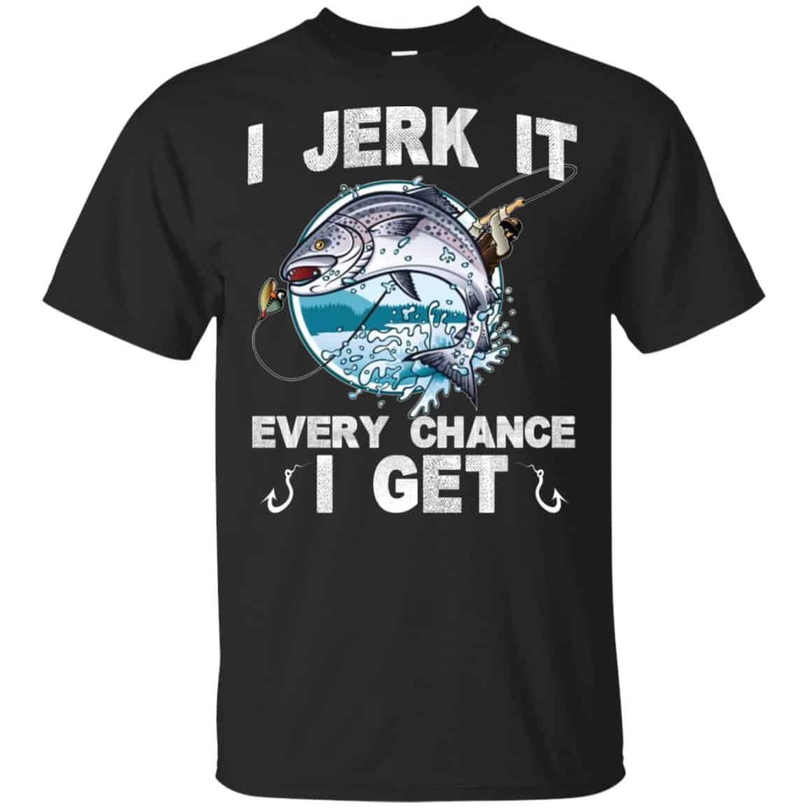 I Jerk It Every Chance I Get Fishing T-Shirts, Hoodie, Tank