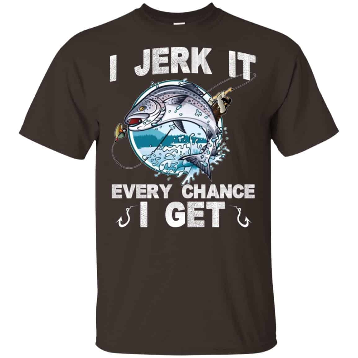 I Jerk It Every Chance I Get Fishing T-Shirts, Hoodie, Tank