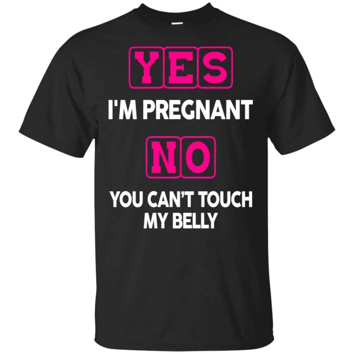 Yes I’m Pregnant No You Can’t Touch My Belly Shirt, Hoodie, Tank