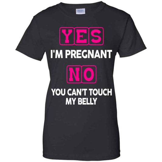 
	Yes I’m Pregnant No You Can’t Touch My Belly Shirt, Hoodie, Tank