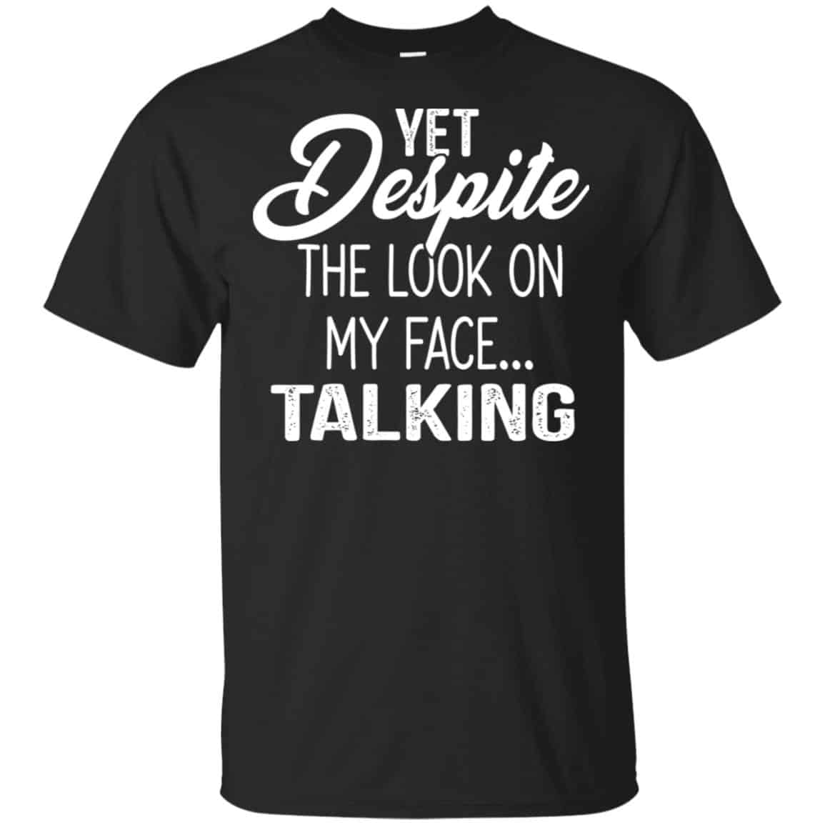 Yet Despite The Look On My Face … Talking T-Shirts, Hoodie, Tank