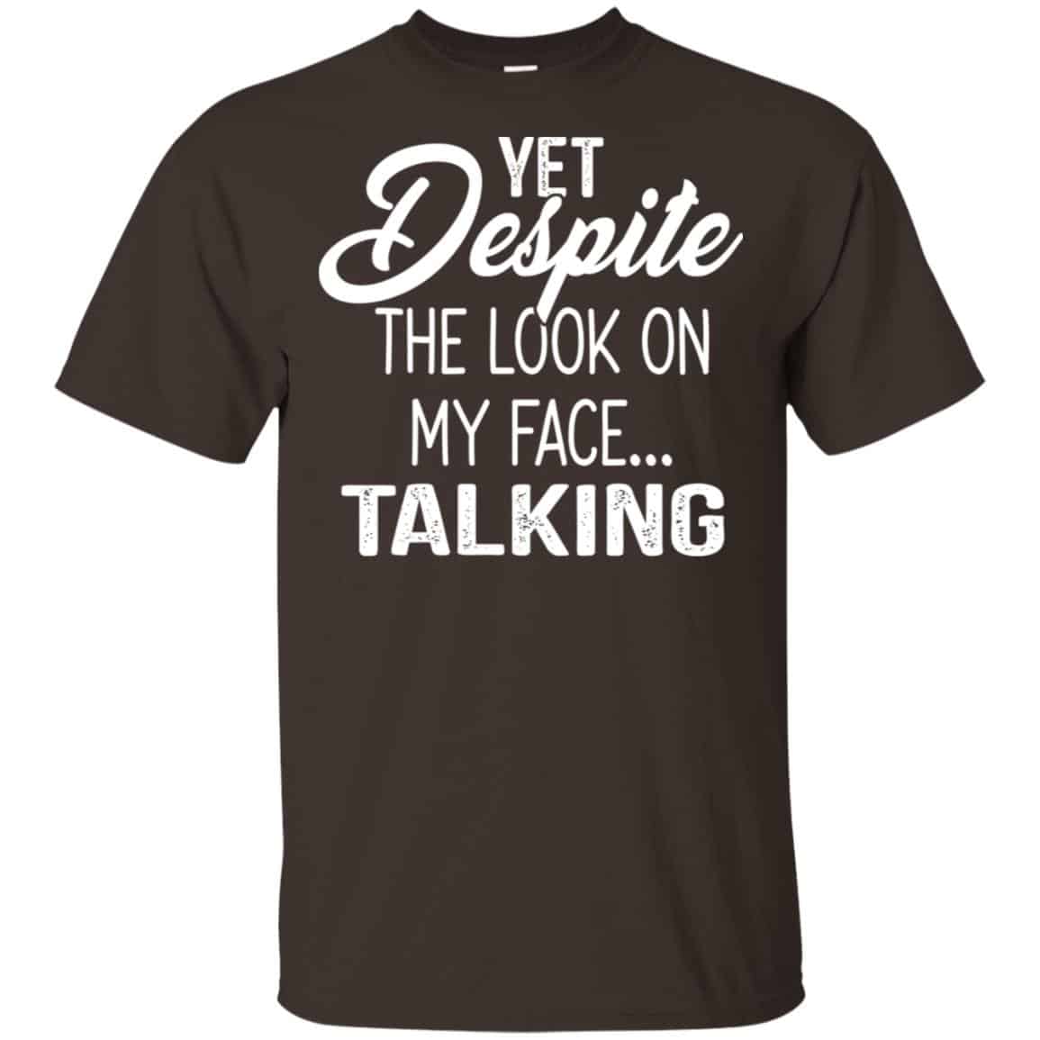 Yet Despite The Look On My Face … Talking T-Shirts, Hoodie, Tank