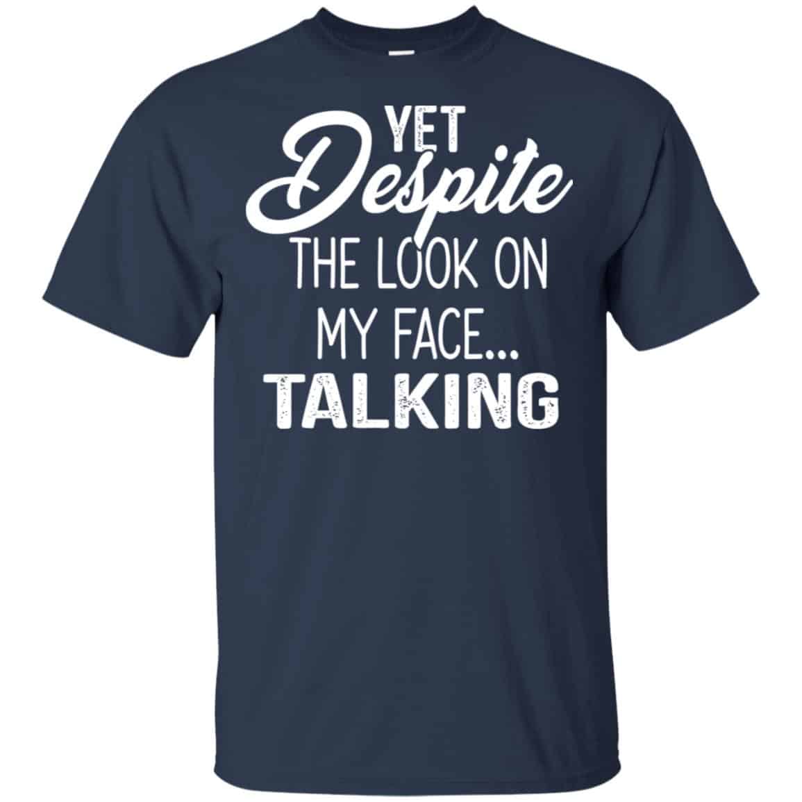 Yet Despite The Look On My Face … Talking T-Shirts, Hoodie, Tank