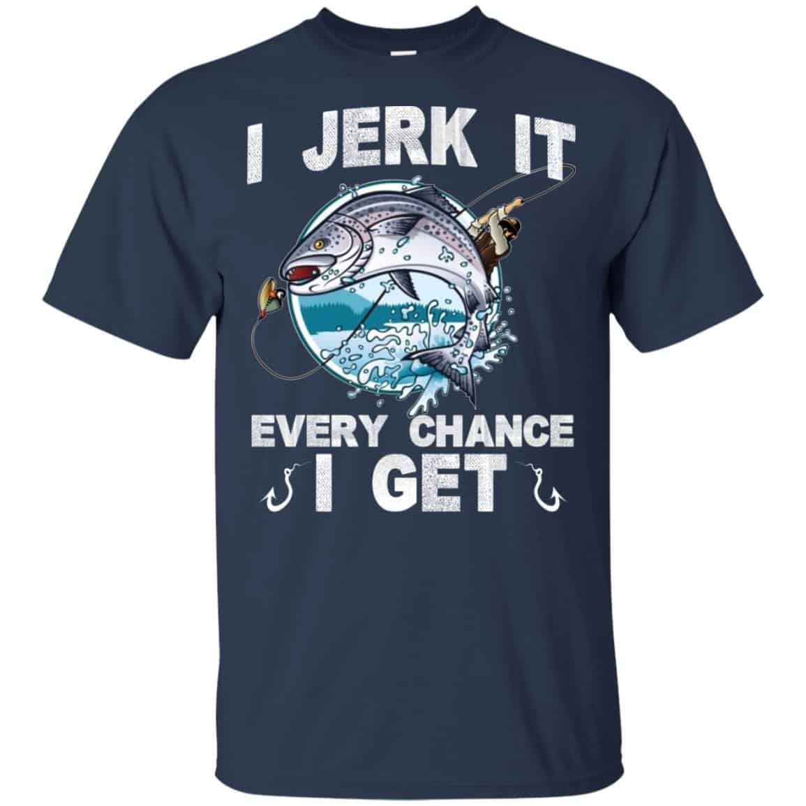I Jerk It Every Chance I Get Fishing T-Shirts, Hoodie, Tank