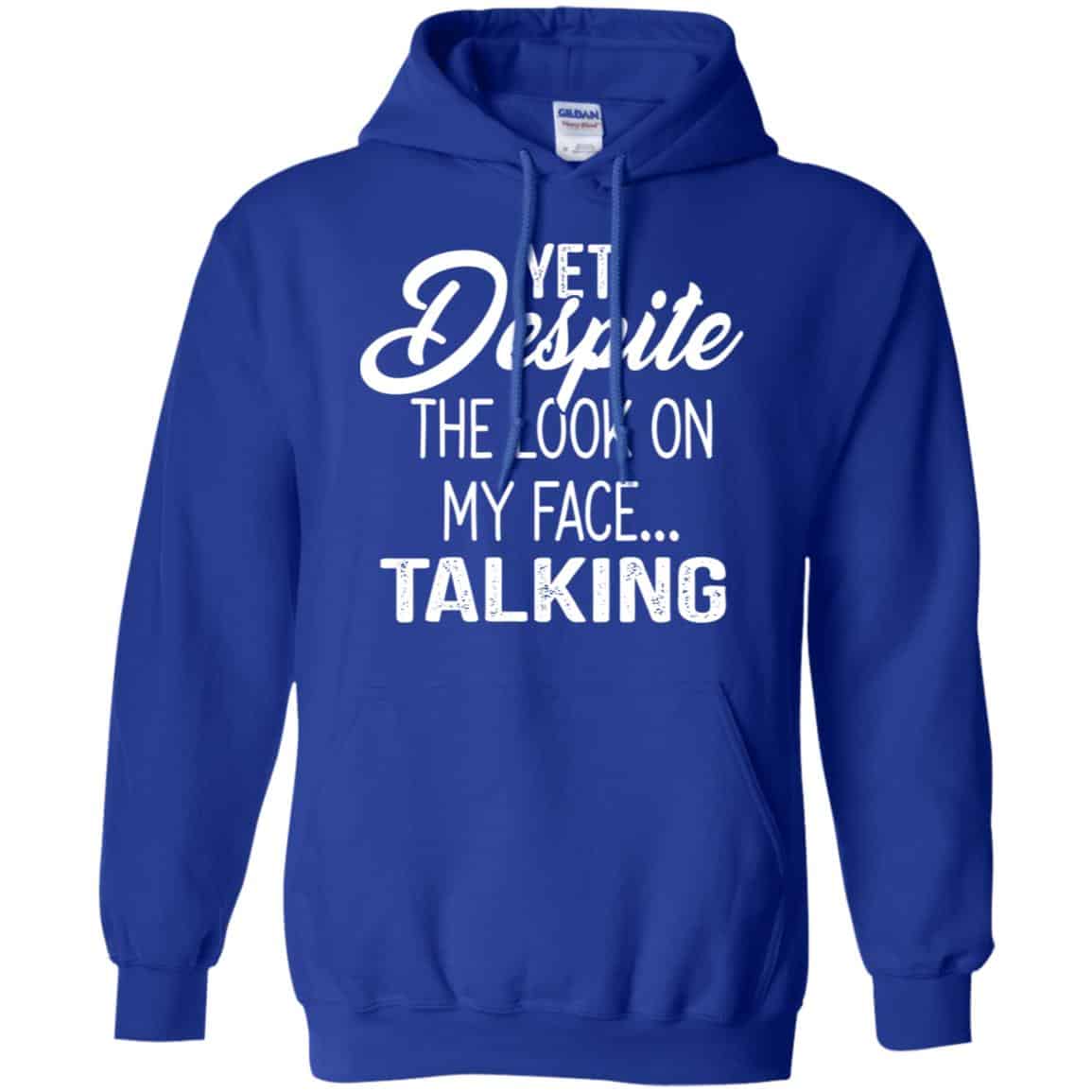 Yet Despite The Look On My Face … Talking T-Shirts, Hoodie, Tank