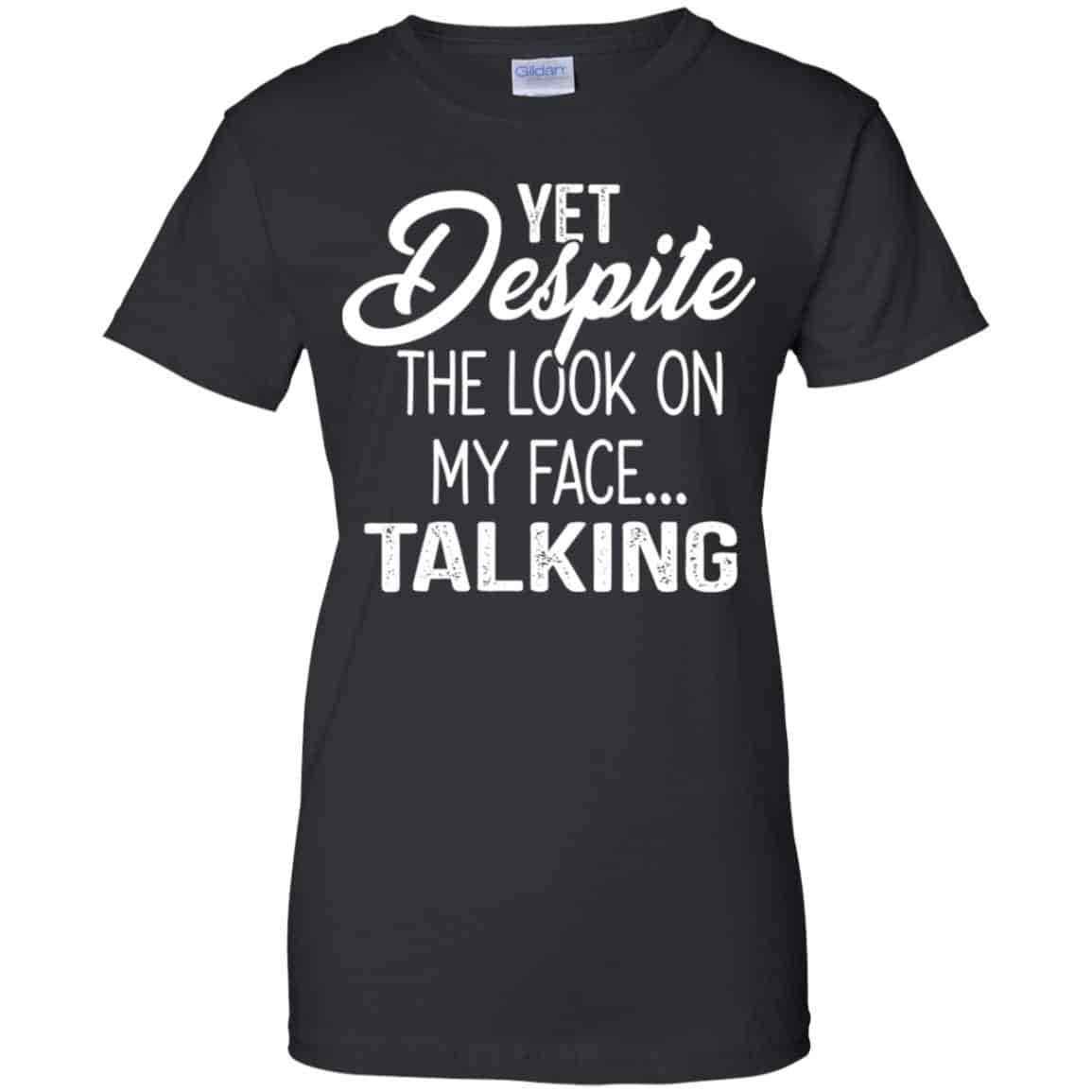
	Yet Despite The Look On My Face … Talking T-Shirts, Hoodie, Tank