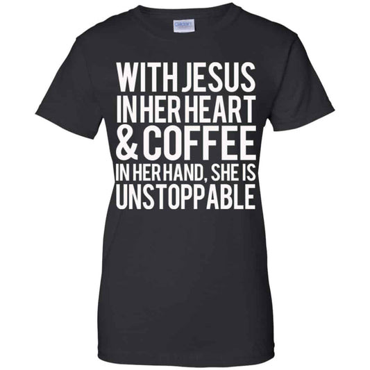 
	With Jesus In Her Heart & Coffee In Her Hand She Is Unstoppable T-Shirts, Hoodie, Tank